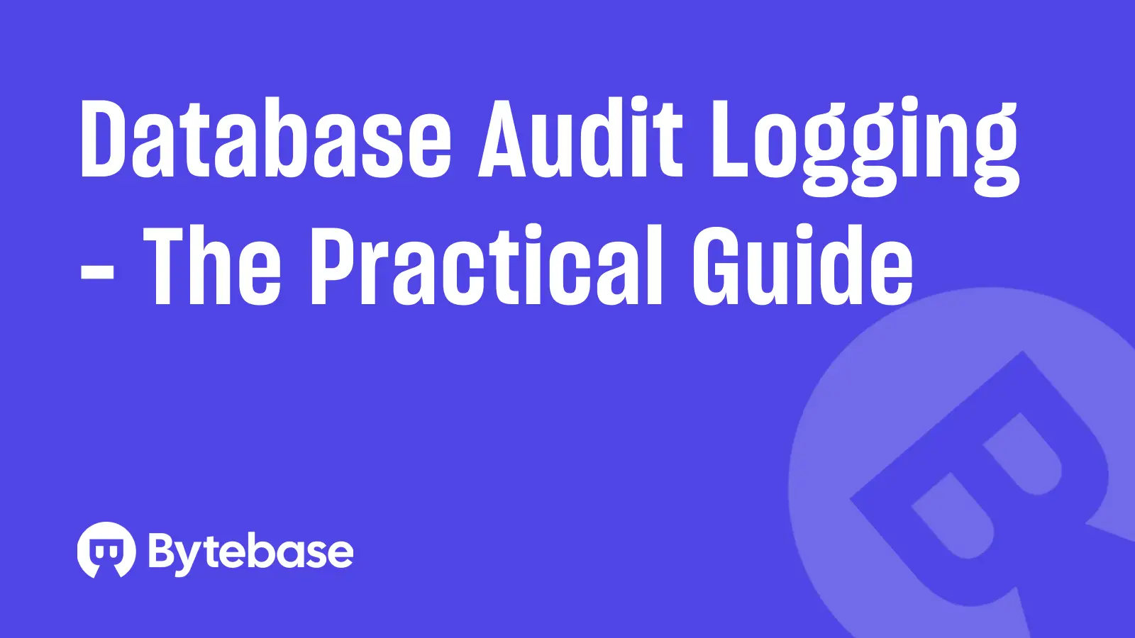 Database Audit Logging - The Practical Guide